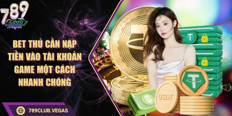 789Club 13 789club Bet thủ cần nạp tiền vào tài khoản game một cách nhanh chóng