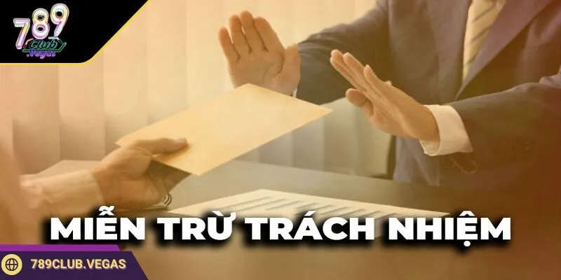 Miễn trừ trách nhiệm 1 789club Miễn trừ trách nhiệm khi xảy ra sự cố mạng từ phía hội viên
